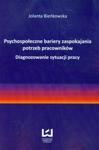 Obrazek Psychospołeczne bariery zaspokajania potrzeb pracowników Diagnozowanie sytuacji pracy