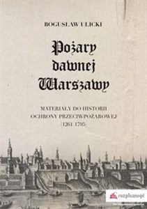 Picture of Pożary dawnej Warszawy Materiały do historii ochrony przeciwpożarowej (1261–1795)