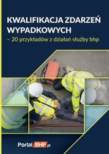 Obrazek Kwalifikacja zdarzeń wypadkowych 20 przykładów z działań służby bhp