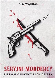 Picture of Seryjni mordercy. Pierwsi oprawcy i ich ofiary