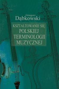 Picture of Kształtowanie się polskiej terminologii muzycznej