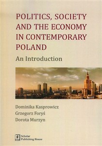 Obrazek Politics Society and the economy in contemporary Poland An Introduction
