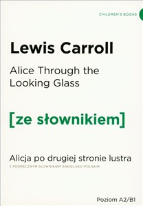 Picture of Alice Through the Looking-Glass. Alicja po drugiej stronie lustra z podręcznym słownikiem angielsko-polskim