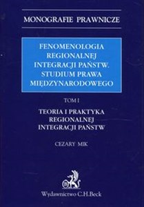 Obrazek Fenomenologia regionalnej integracji państw Studium prawa międzynarodowego Tom 1 Teoria i praktyka regionalnej integracji państw
