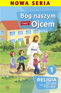 Picture of Bóg naszym Ojcem Część 1 Religia 1 Podręcznik Szkoła podstawowa