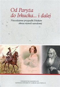 Picture of Od Paryża do Irkucka... i dalej. Niecodzienne przypadki Polaków okresu niewoli narodowej