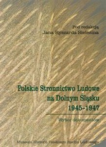 Picture of Polskie Stronnictwo Ludowe na Dolnym Śląsku 1945-1947 Wybór dokumentów