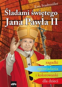 Obrazek Śladami świętego Jana Pawła II Zagadki, opowiadania i kolorowanki dla dzieci