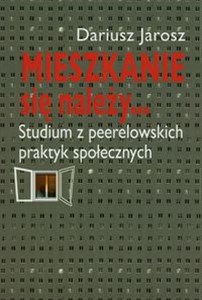 Obrazek Mieszkanie się należy... Studium z peerelowskich praktyk społecznych