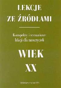 Obrazek Lekcje ze źródłami Wiek XX Konspekty i scenariusze lekcji dla nauczycieli