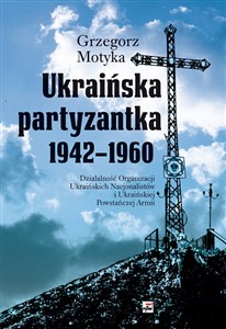 Picture of Ukraińska partyzantka 1942-1960 Działalność Organizacji Ukraińskich Nacjonalistów i Ukraińskiej Powstańczej Armii