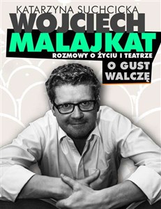 Picture of Wojciech Malajkat O gust walczę Rozmowy o życiu i teatrze