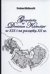 Picture of Gospodarka w Dominium Kłobuckim w XIX i na początku XX w.