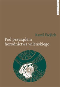 Obrazek Pod przysądem horodnictwa wileńskiego O jurydyce i jej mieszkańcach w XVII wieku