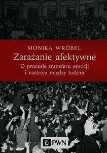 Picture of Zarażanie afektywne O procesie transferu emocji i nastroju między ludźmi