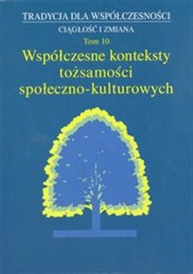 Picture of Tradycja dla Współczesności Ciągłość i Zmiana Tom 10 Współczesne konteksty tożsamości społeczno-kulturowych