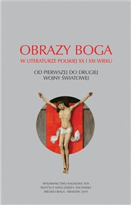 Picture of Obrazy Boga w literaturze polskiej XX i XXI wieku Od pierwszej do drugiej wojny światowej