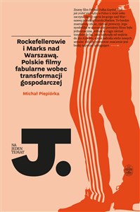 Obrazek Rockefellerowie i Marks nad Warszawą Polskie filmy fabularne wobec transformacji gospodarczej