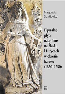 Picture of Figuralne płyty nagrobne na Śląsku i Łużycach w okresie baroku (1650-1750)