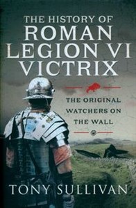 Picture of The History of Roman Legion VI Victrix The Original Watchers on the Wall