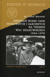 Picture of Represje wobec osób duchownych i zakonnych na terenie woj. Krakowskiego 1944-1975 Tom 2 Leksykon biograficzny