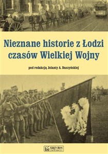 Picture of Nieznane historie z Łodzi czasów Wielkiej Wojny