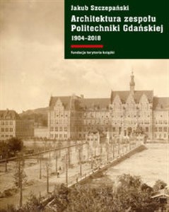 Picture of Architektura zespołu Politechniki Gdańskiej 1904-2018