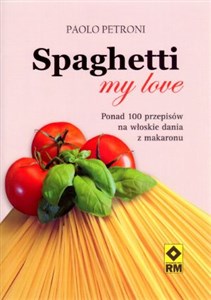 Picture of Spaghetti my love Ponad 100 przepisów na włoskie dania z makaronu