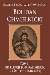 Picture of Bohdan Chmielnicki Tom 2 Od elekcji Jana Kazimierza do śmierci 1648-1657