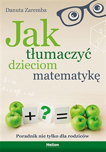 Picture of Jak tłumaczyć dzieciom matematykę Poradnik nie tylko dla rodziców