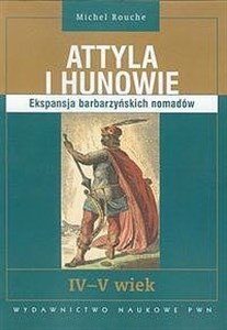 Picture of Attyla i Hunowie Ekspansja barbarzyńskich nomadów. IV - V wiek