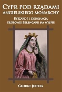 Obrazek Cypr pod rządami angielskiego monarchy Ryszard I i koronacja królowej Berengarii na wyspie