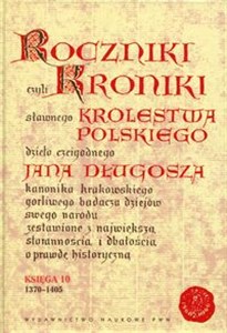 Picture of Roczniki czyli Kroniki sławnego Królestwa Polskiego Księga 10 dzieło czcigodnego Jana Długosza. 1370-1405