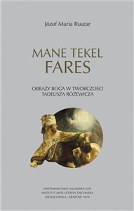 Picture of Mane Tekel Fares Obrazy Boga w twórczości Tadeusza Różewicza