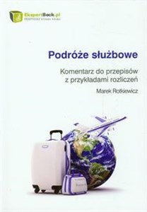 Picture of Podróże służbowe Komentarz do przepisów z przykładami rozliczeń