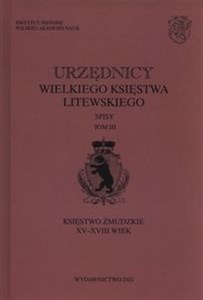 Picture of Urzędnicy wielkiego księstwa litewskiego Tom 3 Księstwo żmudzkie XV-XVIII wiek