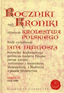 Obrazek Roczniki czyli Kroniki sławnego Królestwa Polskiego Księga 11 dzieło czcigodnego Jana Długosza. 1413-1430