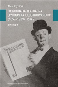 Obrazek Ikonografia teatralna Tygodnika Ilustrowanego 1859-1939 Tom 2 Inwentarz