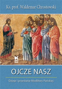 Picture of Ojcze nasz Dzieje i przesłanie Modlitwy Pańskiej