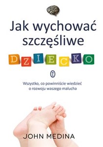 Obrazek Jak wychować szczęśliwe dziecko Wszystko, co powinniście wiedzieć o rozwoju waszego malucha