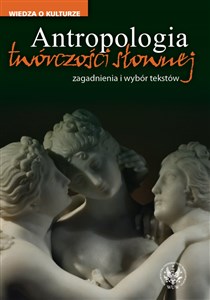 Obrazek Antropologia twórczości słownej zagadnienia i wybór tekstów