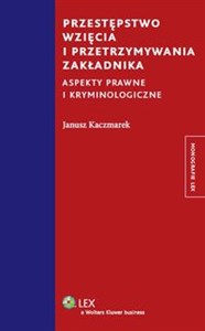 Obrazek Przestępstwo wzięcia i przetrzymywania zakładnika Aspekty prawne i kryminologiczne