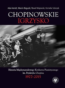Picture of Chopinowskie igrzysko. Historia Międzynarodowego Konkursu Pianistycznego im. Fryderyka Chopina