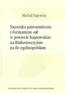 Picture of Nazwiska patronimiczne z formantem -uk w powiecie hajnowskim na Białostocczyźnie na tle ogólnopolskim