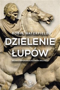 Picture of Dzielenie łupów Wojna o imperium Aleksandra Wielkiego