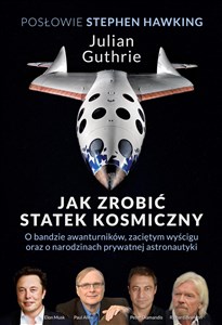 Picture of Jak zrobić statek kosmiczny O bandzie awanturników, zaciętym wyścigu oraz o narodzinach prywatnej astronautyki