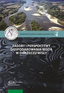 Picture of Zasoby i perspektywy gospodarowania wodą w dorzeczu Wisły