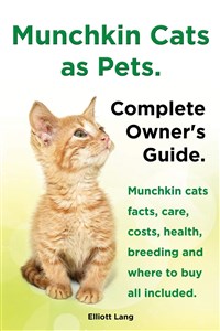 Obrazek Munchkin Cats as Pets. Munchkin Cats Facts, Care, Costs, Health, Breeding and Where to Buy All Included. Complete Owner's Guide 099EVU03527KS