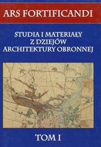 Picture of Ars fortificandi Tom 1 Studia i materiały z dziejów architektury obronnej