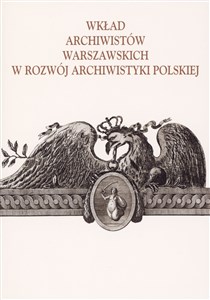 Obrazek Wkład archiwistów warszawskich w rozwój archiwistyki polskiej